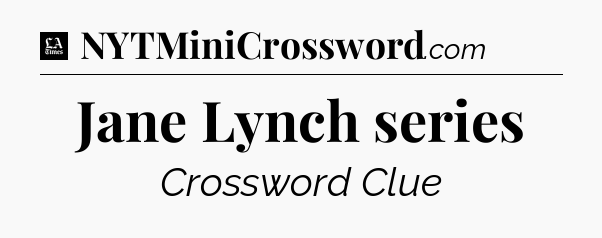 Jane Lynch series - LA Times Crossword