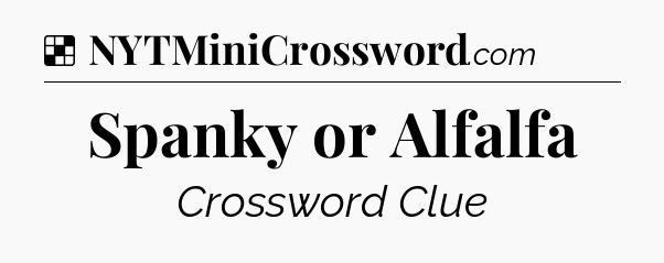 Solution: Spanky or Alfalfa - NYT Crossword