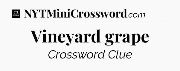 Vineyard grape - LA Times Crossword