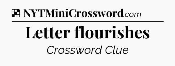 Solution: Letter flourishes - NYT Crossword