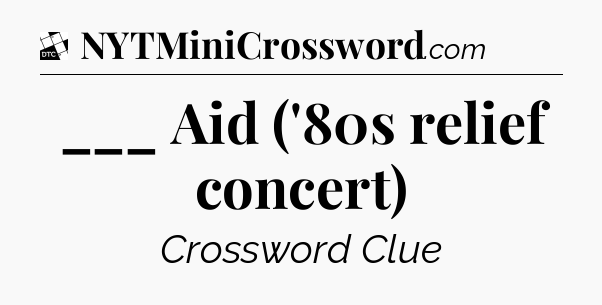 ___ Aid ('80s relief concert) - Daily Themed Classic Crossword