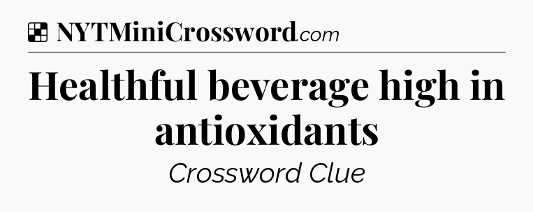 Solution: Healthful beverage high in antioxidants - NYT Crossword