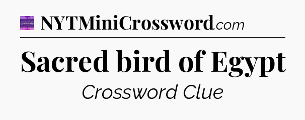Sacred bird of Egypt - Thomas Joseph Crossword