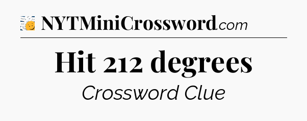 Hit 212 degrees - 7 Little Words