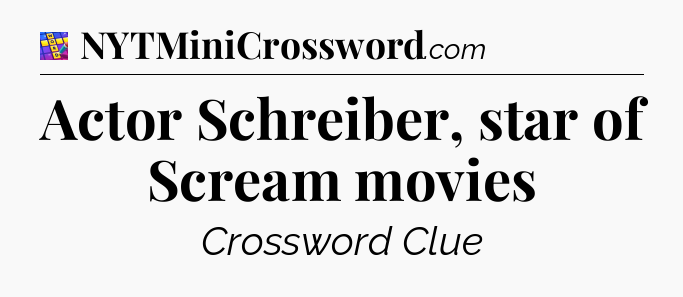 Actor Schreiber, star of Scream movies Codycross