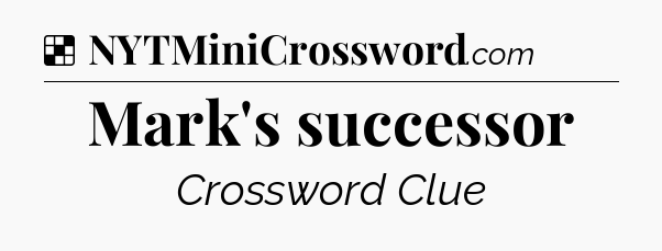 Solution: Mark's successor - NYT Crossword