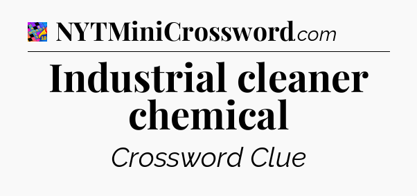 Industrial cleaner chemical Crossword Clue