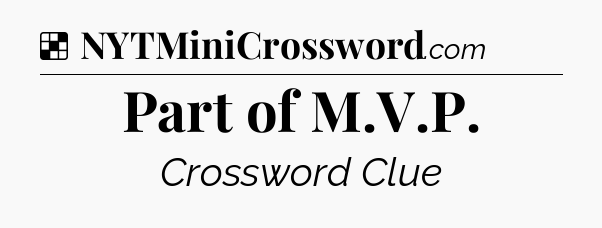 Solution: Part of M.V.P - NYT Crossword