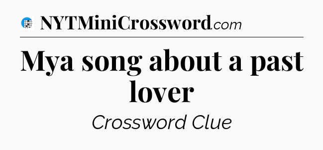 Mya song about a past lover Crossword Clue