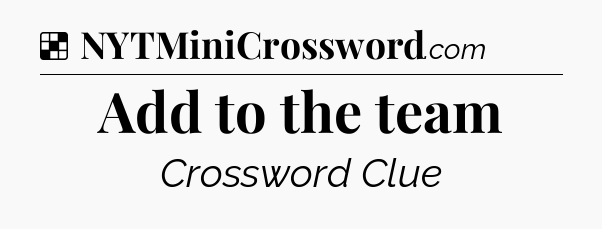 Solution: Add to the team - NYT Crossword