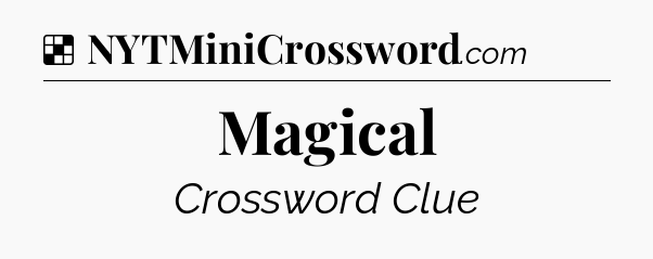 Solution: Magical - NYT Crossword
