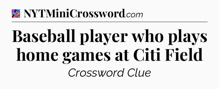 Baseball player who plays home games at Citi Field Crossword Clue