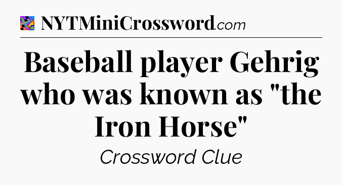 Baseball player Gehrig who was known as 