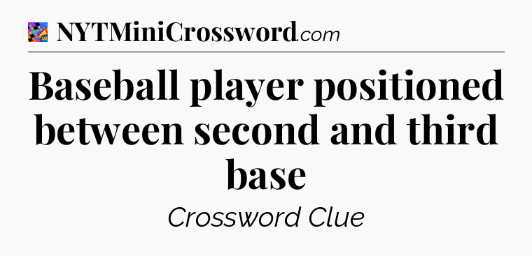 Baseball player positioned between second and third base Crossword Clue