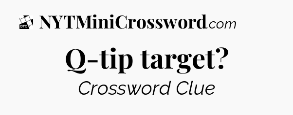 Q-tip target - Daily Themed Classic Crossword