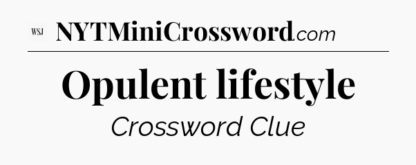 Opulent lifestyle - WSJ Crossword