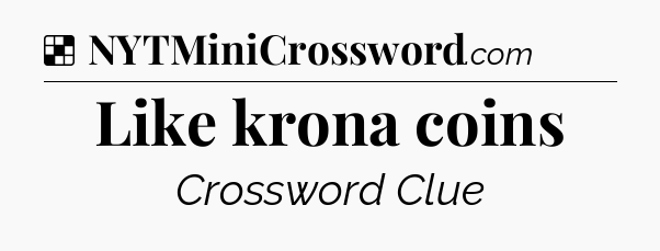Solution: Like krona coins - NYT Crossword