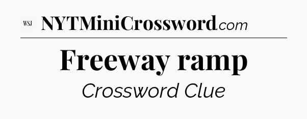 Freeway ramp - WSJ Crossword
