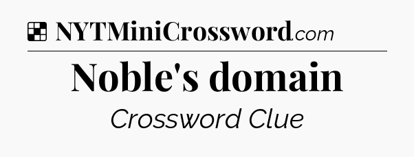 Solution: Noble's domain - NYT Crossword