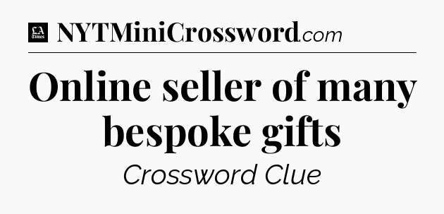 Online seller of many bespoke gifts - LA Times Crossword