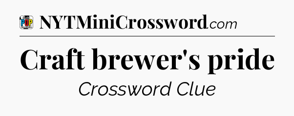 Craft brewer's pride Crossword Clue