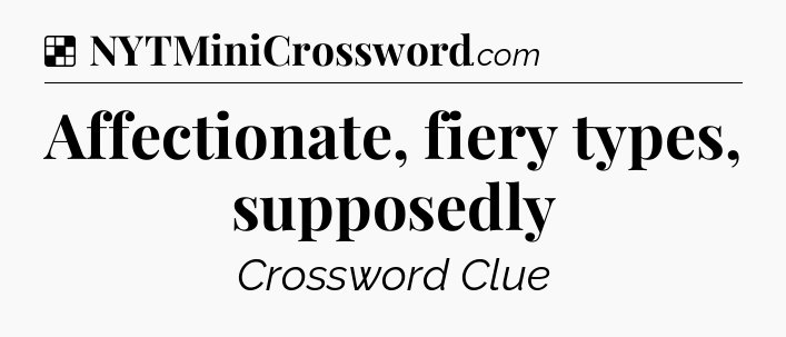 Solution: Affectionate, fiery types, supposedly - NYT Crossword