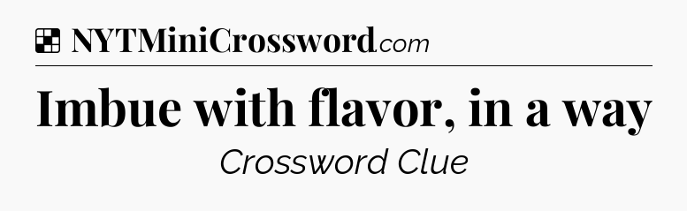 Solution: Imbue with flavor, in a way - NYT Crossword