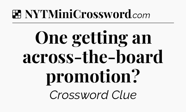 Solution: One getting an across-the-board promotion - NYT Crossword