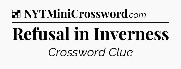 Solution: Refusal in Inverness - NYT Crossword