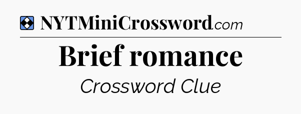 Solution: Brief romance - NYT Mini Crossword