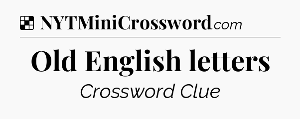 Solution: Old English letters - NYT Crossword