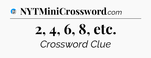 2, 4, 6, 8, etc Crossword Clue