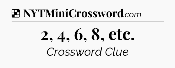 Solution: 2, 4, 6, 8, etc - NYT Crossword