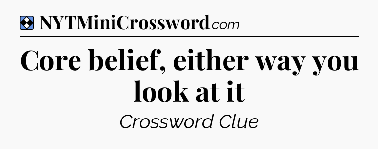 Solution: Core belief, either way you look at it - NYT Mini Crossword