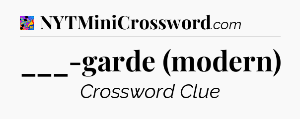 ___-garde (modern) Crossword Clue