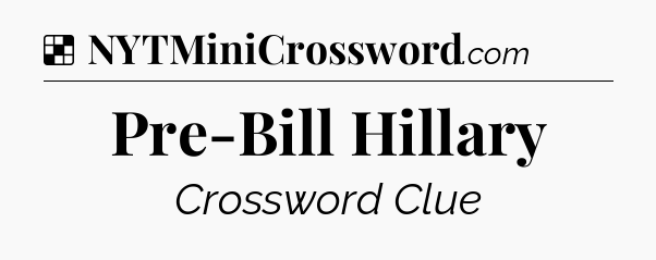 Solution: Pre-Bill Hillary - NYT Crossword