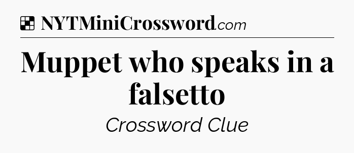 Solution: Muppet who speaks in a falsetto - NYT Crossword