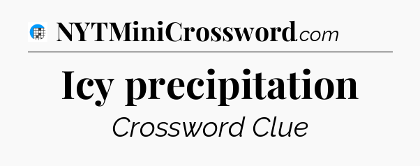 Icy precipitation Crossword Clue