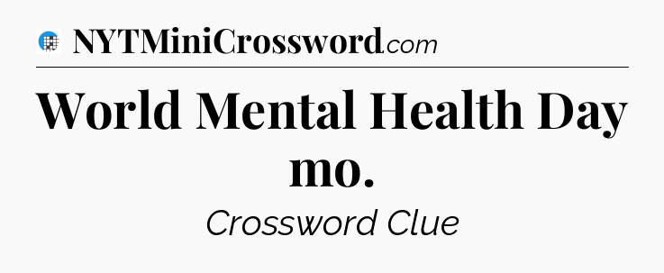 World Mental Health Day mo Crossword Clue