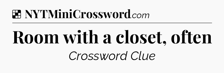 Solution: Room with a closet, often - NYT Crossword