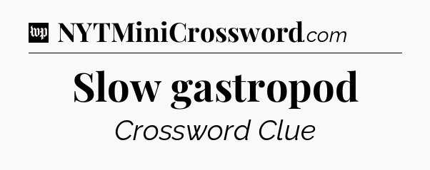 Slow gastropod Crossword Clue