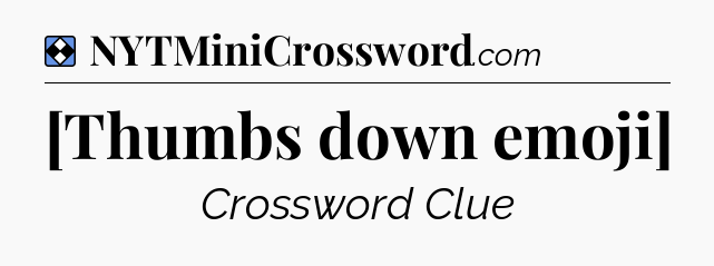 Solution: [Thumbs down emoji] - NYT Mini Crossword