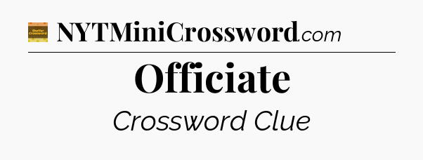 Officiate - Eugene Sheffer Crossword