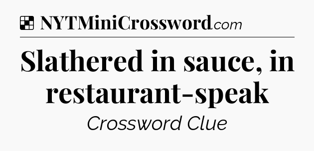 Solution: Slathered in sauce, in restaurant-speak - NYT Crossword
