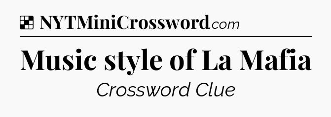 Solution: Music style of La Mafia - NYT Crossword