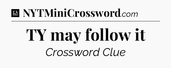 TY may follow it - LA Times Crossword