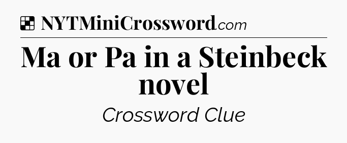 Solution: Ma or Pa in a Steinbeck novel - NYT Crossword