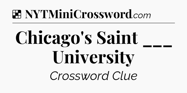 Solution: Chicago's Saint ___ University - NYT Crossword
