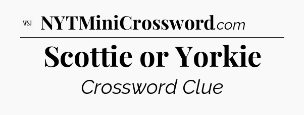 Scottie or Yorkie - WSJ Crossword