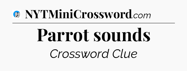 Parrot sounds Crossword Clue